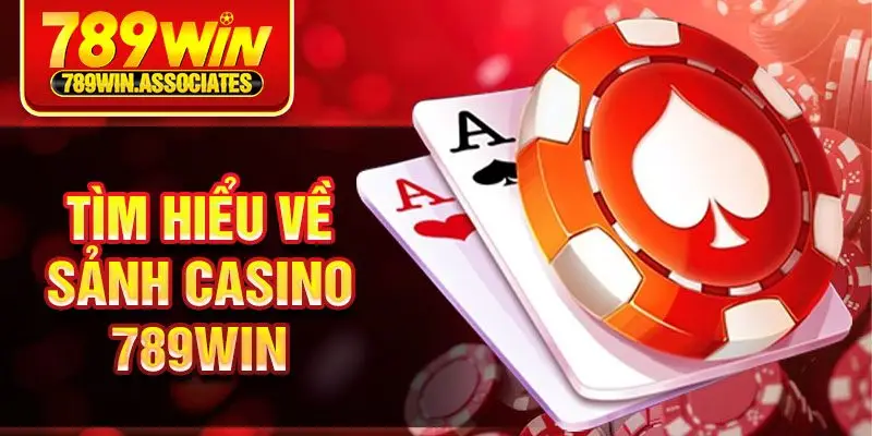 Casino 789win 1 Tìm hiểu về sảnh casino 789win