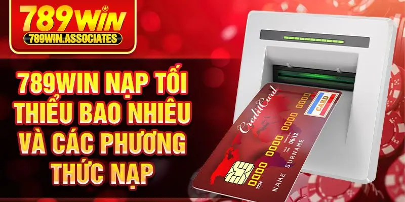 789win Nạp Tối Thiểu Bao Nhiêu? Hướng Dẫn Chi Tiết 2025 2 789win nạp tối thiểu bao nhiêu và các phương thức nạp