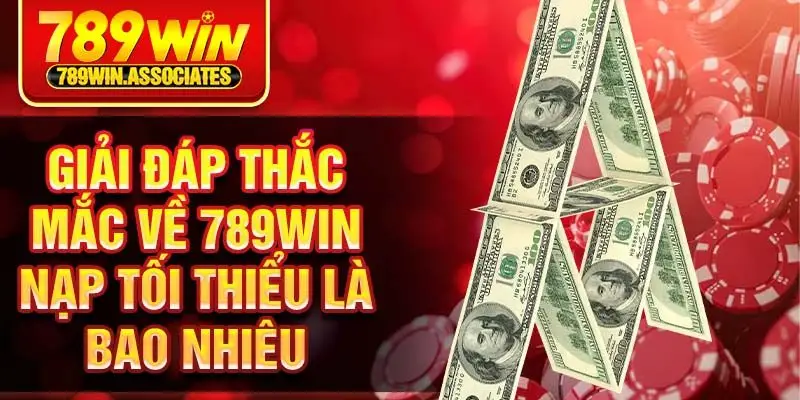 789win Nạp Tối Thiểu Bao Nhiêu? Hướng Dẫn Chi Tiết 2025 3 Giải đáp thắc mắc về 789win nạp tối thiểu là bao nhiêu