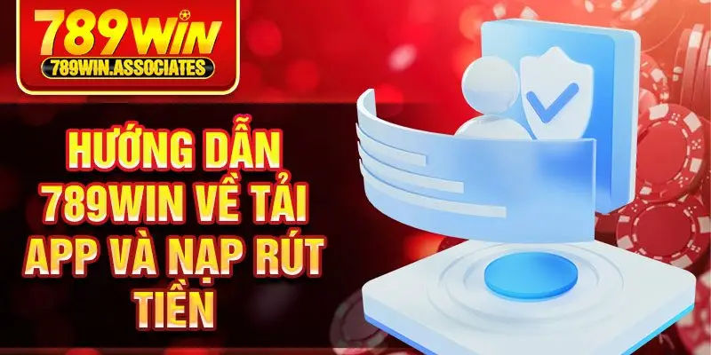 Hướng Dẫn 789win 3 Hướng dẫn 789win về tải app và nạp rút tiền